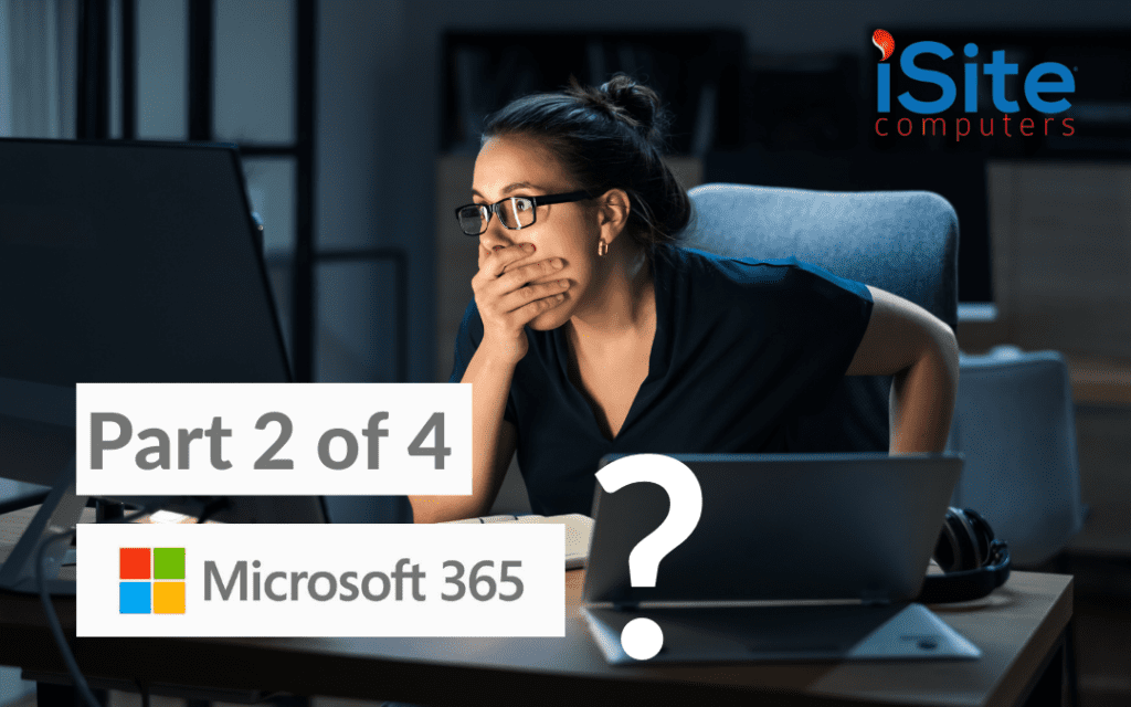 Microsoft 365- Update These Three Systems to Reduce Malware Risk – iSite Computers - Part 2